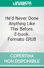 He'd Never Done Anything Like This Before. E-book. Formato EPUB ebook