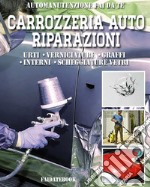 Carrozzeria Auto Riparazioni: Urti - Verniciature - Graffi - Interni - Scheggiature vetri. E-book. Formato PDF