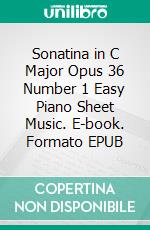 Sonatina in C Major Opus 36 Number 1 Easy Piano Sheet Music. E-book. Formato EPUB ebook