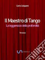 Il Maestro di Tango. La leggerezza della profondità. E-book. Formato EPUB