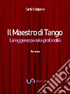 Il Maestro di Tango. La leggerezza della profondità. E-book. Formato EPUB ebook