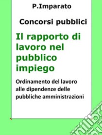 Il rapporto di lavoro nel pubblico impiego: Sintesi aggiornata per concorsi pubblici. E-book. Formato Mobipocket ebook di P. Imparato