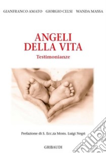 Angeli della vita: Testimonianze. E-book. Formato EPUB ebook di Gianfranco Amato