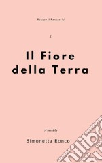 Il fiore della terra. E-book. Formato PDF