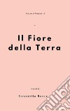 Il fiore della terra. E-book. Formato PDF ebook