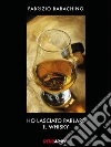 Ho lasciato parlare il whisky. E-book. Formato Mobipocket ebook di Fabrizio Barachino