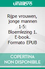 Rijpe vrouwen, jonge mannen 1-5: Bloemlezing 1. E-book. Formato EPUB ebook