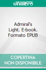 Admiral's Light. E-book. Formato Mobipocket ebook di Henry Milner Rideout