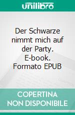 Der Schwarze nimmt mich auf der Party. E-book. Formato EPUB ebook di Anna Wolf