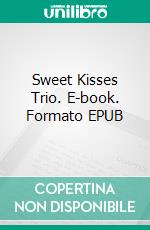 Sweet Kisses Trio. E-book. Formato EPUB ebook