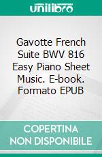 Gavotte French Suite BWV 816 Easy Piano Sheet Music. E-book. Formato EPUB ebook di Silvertonalities