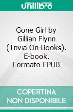 Gone Girl by Gillian Flynn (Trivia-On-Books). E-book. Formato EPUB ebook di Trivion Books