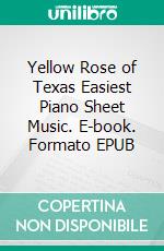 Yellow Rose of Texas Easiest Piano Sheet Music. E-book. Formato EPUB ebook di Silvertonalities