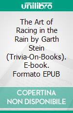 The Art of Racing in the Rain by Garth Stein (Trivia-On-Books). E-book. Formato EPUB ebook di Trivion Books