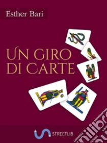 Un giro di carte. E-book. Formato EPUB ebook di Esther Bari