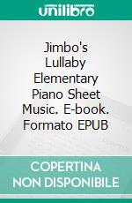 Jimbo's Lullaby Elementary Piano Sheet Music. E-book. Formato EPUB ebook