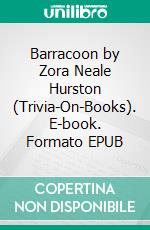 Barracoon by Zora Neale Hurston (Trivia-On-Books). E-book. Formato EPUB ebook di Trivion Books