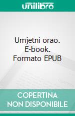 Umjetni orao. E-book. Formato EPUB ebook di Pavao Pavlicic