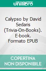 Calypso by David Sedaris (Trivia-On-Books). E-book. Formato EPUB ebook di Trivion Books