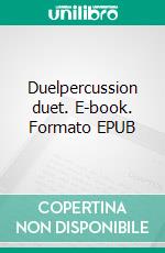 Duelpercussion duet. E-book. Formato PDF ebook di ROBERTO GALLI