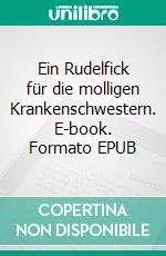 Ein Rudelfick für die molligen Krankenschwestern. E-book. Formato EPUB ebook