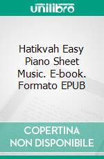 Hatikvah Easy Piano Sheet Music. E-book. Formato EPUB ebook di Silvertonalities