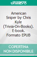 American Sniper by Chris Kyle (Trivia-On-Books). E-book. Formato EPUB ebook di Trivion Books