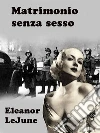 Matrimonio senza Sesso. E-book. Formato EPUB ebook di Eleanor LeJune