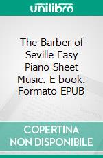 The Barber of Seville Easy Piano Sheet Music. E-book. Formato EPUB ebook di Silvertonalities