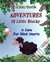 Adventures Of Little Blacky: A Cure For Blind Hearts. E-book. Formato EPUB ebook