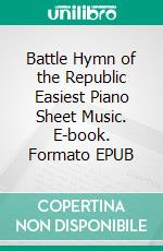 Battle Hymn of the Republic Easiest Piano Sheet Music. E-book. Formato EPUB ebook di Silvertonalities