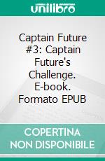 Captain Future #3: Captain Future's Challenge. E-book. Formato EPUB ebook