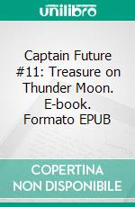 Captain Future #11: Treasure on Thunder Moon. E-book. Formato EPUB ebook