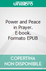 Power and Peace in Prayer. E-book. Formato EPUB ebook