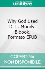 Why God Used D. L. Moody. E-book. Formato EPUB ebook