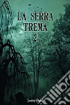 La Serra Trema 2. E-book. Formato EPUB ebook di Autori vari