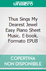 Thus Sings My Dearest Jewel Easy Piano Sheet Music. E-book. Formato EPUB ebook