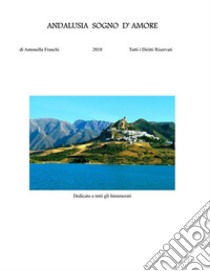 Andalusia Sogno d'Amore. E-book. Formato EPUB ebook di Antonella Franchi