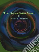 The Green Satin Gown. E-book. Formato EPUB ebook