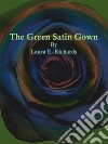 The Green Satin Gown. E-book. Formato EPUB ebook di Laura E. Richards