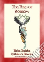 THE BIRD OF SORROW - A Turkish Folktale: Baba Indaba Children's Stories - Issue 449. E-book. Formato EPUB ebook