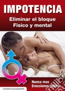 Impotencia y disfunción erectilResolver sin medicinas. E-book. Formato PDF ebook di Gustavo Guglielmotti