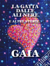 La gatta dalle ali nere: e altre storie. E-book. Formato Mobipocket ebook di Gaia Biason