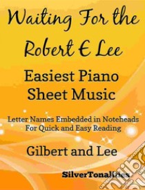 Waiting for the Robert E Lee Easiest Piano Sheet Music. E-book. Formato EPUB ebook di Silvertonalities