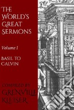 The World's Great Sermons: Volume I—Basil to Calvin. E-book. Formato EPUB ebook