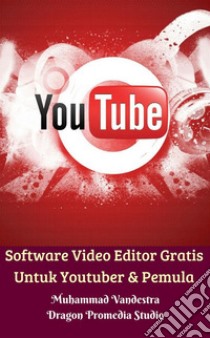 Software Video Editor Gratis Untuk Youtuber & Pemula. E-book. Formato PDF ebook di Muhammad Vandestra