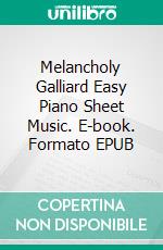 Melancholy Galliard Easy Piano Sheet Music. E-book. Formato EPUB ebook di Silvertonalities