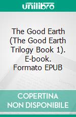 The Good Earth (The Good Earth Trilogy Book 1). E-book. Formato EPUB ebook