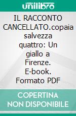 IL RACCONTO CANCELLATO.copaia salvezza quattro: Un giallo a Firenze. E-book. Formato PDF