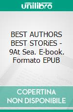 BEST AUTHORS BEST STORiES - 9At Sea. E-book. Formato EPUB ebook